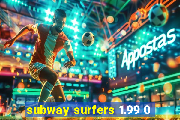 subway surfers 1.99 0